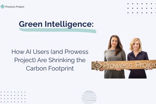 Green Intelligence: How AI Users (and Prowess Project) Are Shrinking the Carbon Footprint