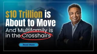 $10 Trillion is About to Move - And Multifamily is in the Crosshairs