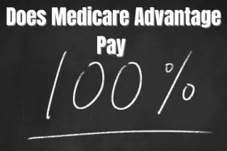 Does Medicare Advantage Pay 100%? Understanding Your Out-of-Pocket Costs in 2023