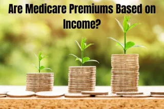 Are Medicare Premiums Based on Income?