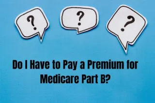 Do I Have to Pay a Premium for Medicare Part B?
