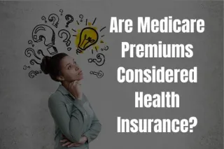 Are Medicare Premiums Considered Health Insurance? And How Can You Deduct Them from Your Taxes?