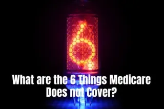 What are the 6 Things Medicare Does not Cover?