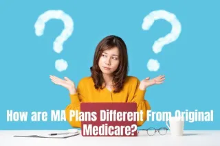 Understanding the Contrast: How are MA Plans Different From Original Medicare?