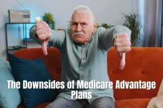 The Downsides of Medicare Advantage Plans