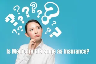 Understanding the Differences: Is Medicare the Same as Insurance?