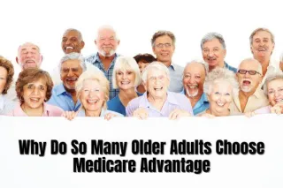 Why Do So Many Older Adults Choose Medicare Advantage?
