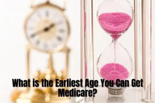 Understanding Medicare Eligibility: What is the Earliest Age You Can Get Medicare?