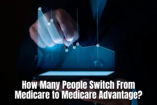 The Medicare Advantage Migration: How Many People Switch From Medicare to Medicare Advantage