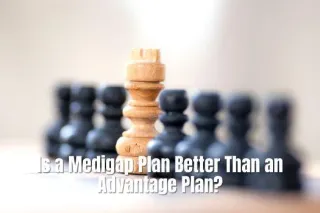 Is a Medigap Plan Better Than an Advantage Plan?