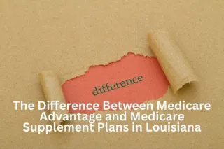 The Difference Between Medicare Advantage and Medicare Supplement Plans in Louisiana