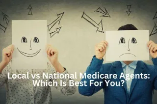 Local vs National Medicare Agents: Which Is Best For You?
