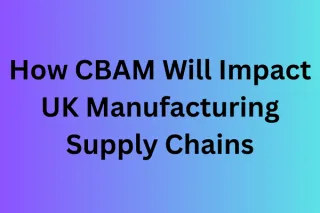 How Will CBAM Impact The UK Supply Chain
