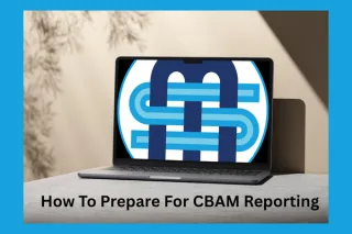 How to Prepare for CBAM Reporting: A Step-by-Step Guide for UK Manufacturers