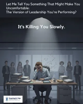 Let Me Tell You Something That Might Make You Uncomfortable: The Version of Leadership You're Performing? It's Killing You Slowly.