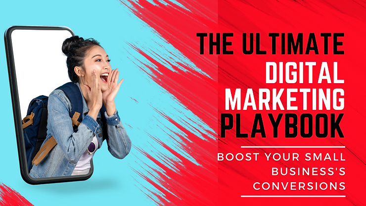 The Ultimate Digital Marketing Playbook: Boost Your Small Business's Conversions