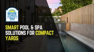Smart Pool & Spa Solutions for Compact Yards