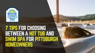 7 Tips for Choosing Between a Hot Tub and Swim Spa for Pittsburgh Homeowners
