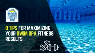 8 Tips for Maximizing Your Swim Spa Fitness Results