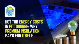 Hot Tub Energy Costs in Pittsburgh: Why Premium Insulation Pays for Itself