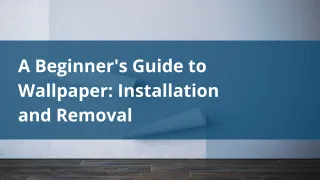 Wallpaper: A Beginner’s Guide to Installation and Removal
