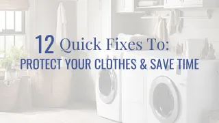 12 Quick Fixes to Protect Your Clothes & Save Time