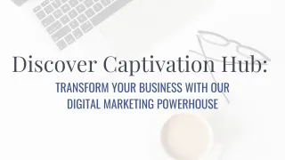 Discover Captivation Hub: Transform Your Business with Our Digital Marketing Powerhouse
