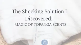The Shocking Solution I Discovered: The Magic of Topanga Scents: