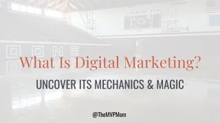 What Is Digital Marketing? Uncover Its Mechanics & Magic