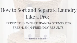 How to Sort and Separate Laundry Like a Pro: Expert Tips with Topanga Scents for Fresh, Skin-Friendly Results