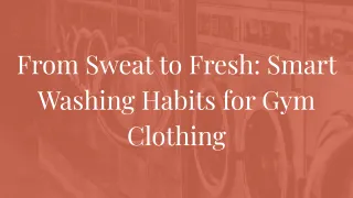 From Sweat to Fresh: Smart Washing Habits for Gym Clothing.