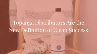 Topanga Distributors Are the New Definition of Clean Success