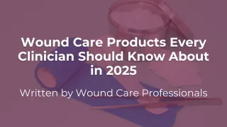 Wound Care Products Every Clinician Should Know About in 2025