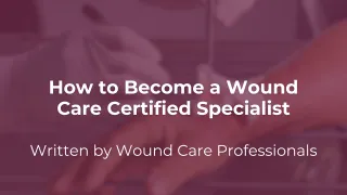 How to Become a Wound Care Certified Specialist