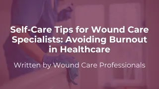 Self-Care Tips for Wound Care Specialists: Avoiding Burnout in Healthcare