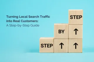 Turning Local Search Traffic into Real Customers: A Step-by-Step Guide