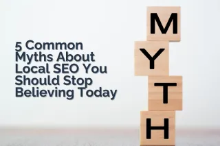 5 Common Myths About Local SEO You Should Stop Believing Today