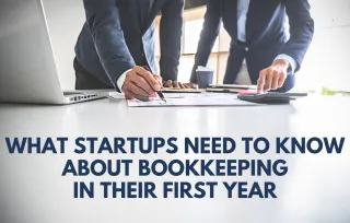 What Startups Need to Know About Bookkeeping in Their First Year