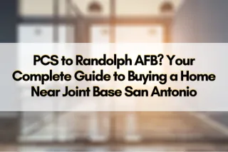 PCS to Randolph AFB? Your Complete Guide to Buying a Home Near Joint Base San Antonio