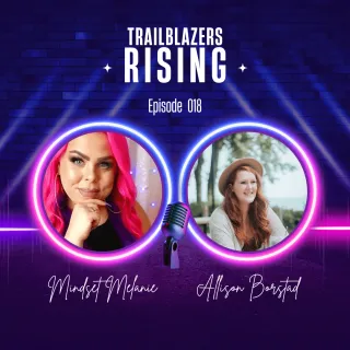Episode 018: Redefining Self-Care for Highly Sensitive Entrepreneurs with Allison Borstad | Trailblazers Rising