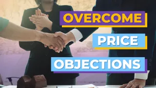 How to Handle Price Objections Like a Pro and Close the Sale