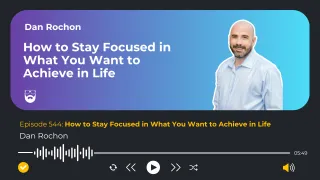How to Stay Focused in What You Want to Achieve in Life