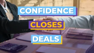  How to Use Confidence to Improve Your Closing Rate