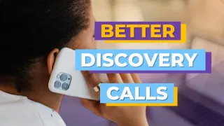 How to Close More Deals With Better Discovery Calls