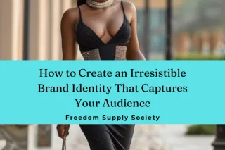How to Create an Irresistible Brand Identity That Captures Your Audience
