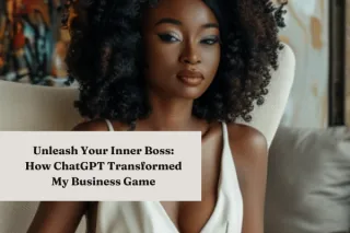 Unleash Your Inner Boss: How ChatGPT Transformed My Business Game