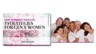 How to reboot your life: 5 Strategies for Gen X Women