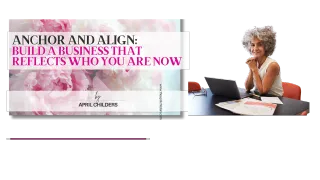 Anchor and Align: Build a Business That Reflects Who You Are Now