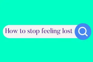 How to Stop Feeling Lost