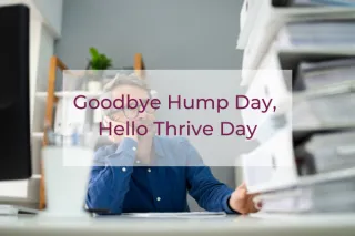 Goodbye Hump Day, Hello Thrive Day